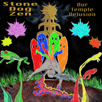 Stone Dog Zen - Our Temple Delusion