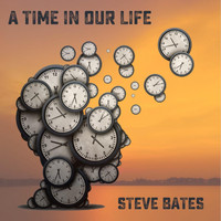 Steve Bates - A Time in Our Life
