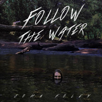 John Foley - Follow the Water
