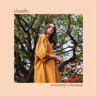 Claude - Everything's Changing