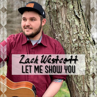 Zach Westcott - Let Me Show You