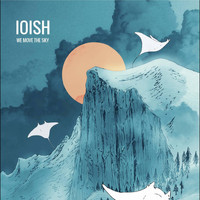 Ioish - We Move the Sky