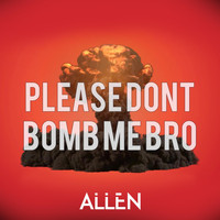 Allen - Please Don't Bomb Me Bro (Explicit)