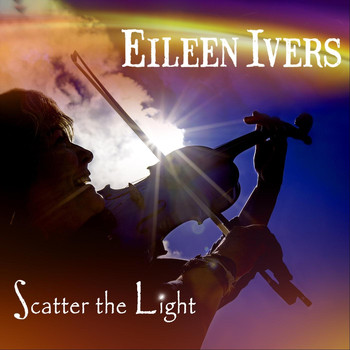 Eileen Ivers - Scatter the Light