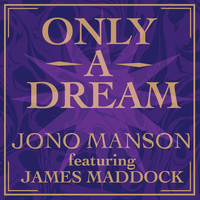 Jono Manson - Only a Dream (feat. James Maddock)