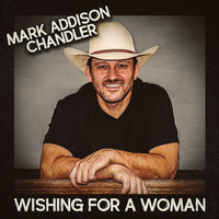 Mark Addison Chandler - Wishing for a Woman