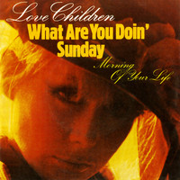 Love Children - What Are You Doing Sunday b/w Morning of Your Life