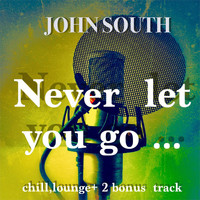 John South - Never Let You Go