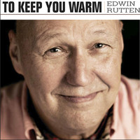 Edwin Rutten - To Keep You Warm