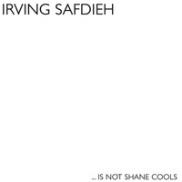 Irving Safdieh - ... Is Not Shane Cools
