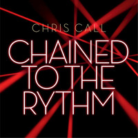 Chris Call - Chained To The Rythm