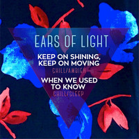 Ears Of Light - Keep On Shining, Keep On Moving