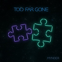 MYNDER - Too Far Gone
