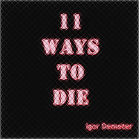 Igor Demeter - 11 Ways to Die
