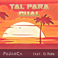 Pujahca - Tal para Cual (feat. El Pana)