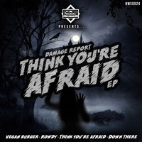 Damage Report - Think You're Afraid