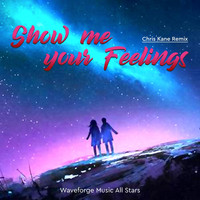 Waveforge Music All Stars - Show Me Your Feelings (Chris Kane Remix)