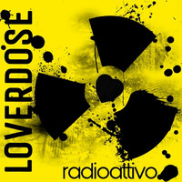Loverdose - Radioattivo