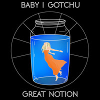 Great Notion - Baby I Gotchu