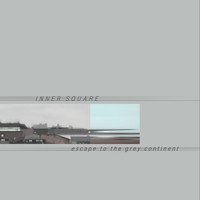 Inner Square - Escape to the Grey Continent