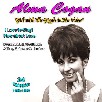 Alma Cogan - Alma Cogan - "Girl with the Giggle in Her Voice" I Love to Sing How About Love (1958-1962) (I Love to Sing How About Love (1958-1962))