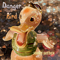 JIMMY SKEOCH / - Danger Bird