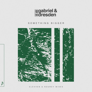 Gabriel & Dresden feat. Sub Teal - Something Bigger (Elevven & Nourey Mixes)