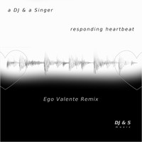 a DJ & a Singer / - Responding Heartbeat (Ego Valente Remix)