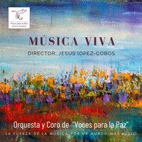 Orquesta y Coro de Voces para la Paz & Jesús López-Cobos - Música Viva