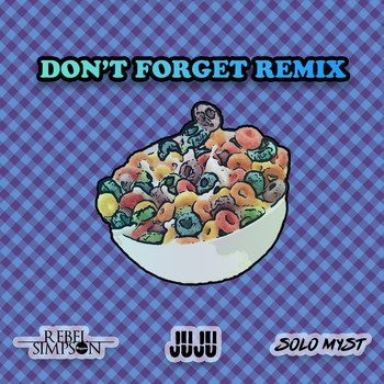 Rebel Simpson, Solo Myst, JUJU / - Don't Forget (Remix)