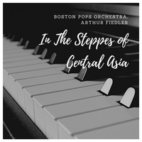 Boston Pops Orchestra, Arthur Fiedler - In The Steppes of Central Asia