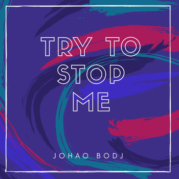 Johao Bodj / - Try to Stop Me