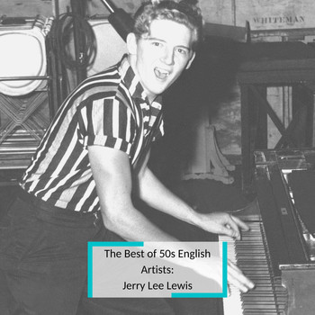Jerry Lee Lewis - The Best of 50s English Artists: Jerry Lee Lewis
