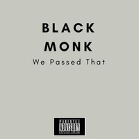 Black Monk - We Passed That (Explicit)