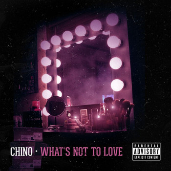 Chino - What's Not to Love (Explicit)