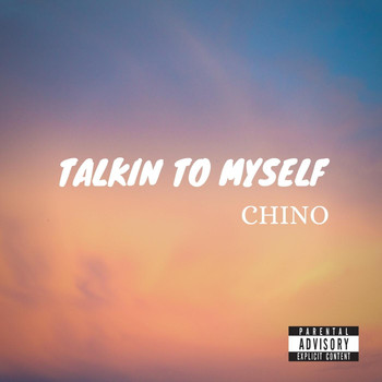 Chino - Talkin' to Myself (Explicit)