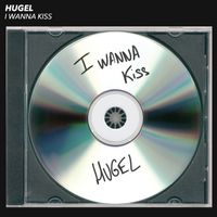 HUGEL - I Wanna Kiss