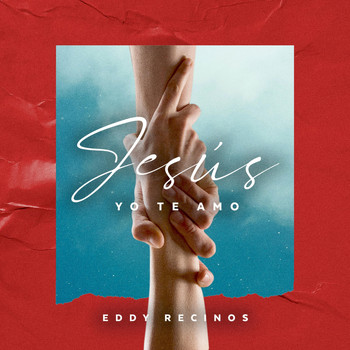 Eddy Recinos - Jesús Yo Te Amo