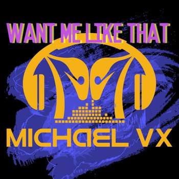 Michael VX featuring Lexi - Want Me Like That