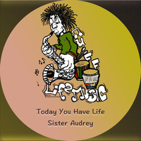 Sister Audrey - Today You Have Life