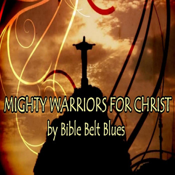 Bible Belt Blues - Mighty Warriors for Christ