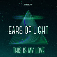 Ears Of Light - This Is My Love