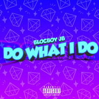 BlocBoy JB - Do What I Do (Explicit)