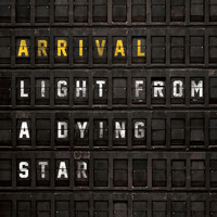 Arrival - Light from a Dying Star