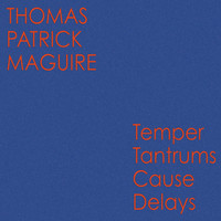 Thomas Patrick Maguire - Temper Tantrums Cause Delays (10th Anniversary Deluxe Edition) (Explicit)