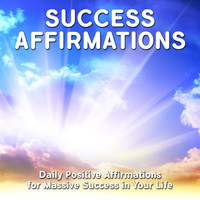 Inner Power Meditations - Success Affirmations: Daily Positive Affirmations for Massive Success in Your Life
