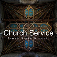 Fresh Start Worship - Church Service