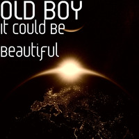 Old Boy - It Could Be Beautiful (Explicit)