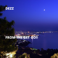 Dezz - From the Get Go!! (Explicit)