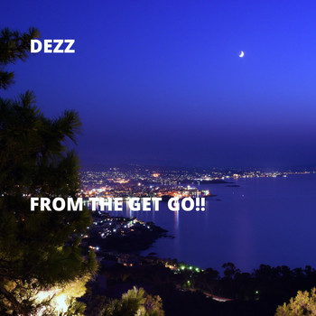 Dezz - From the Get Go!! (Explicit)